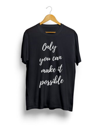 Only you can make it possible quotation t shirt