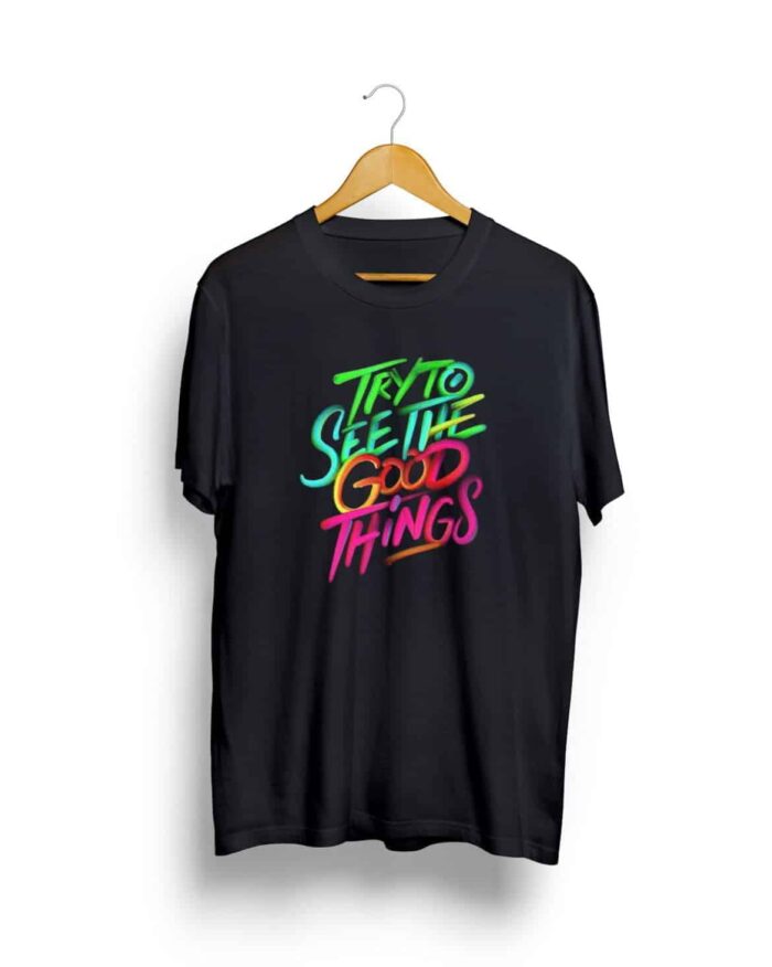Try to see the Good things t shirt