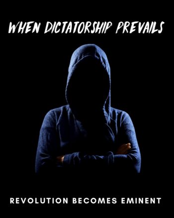 When Dictatorship prevails revolution becomes eminent