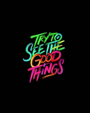 Try to see the good things