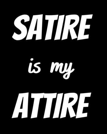 Satire is my attire