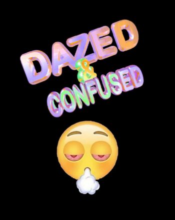 Dazed and confused