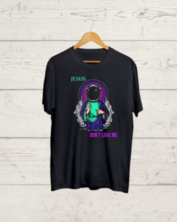 Jesus Dont Love me Black Tshirt