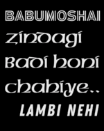 Babumoshai zindagi badi honi chahiye Lambi nehi