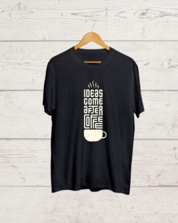 Ideas come after Coffee Black Tshirt