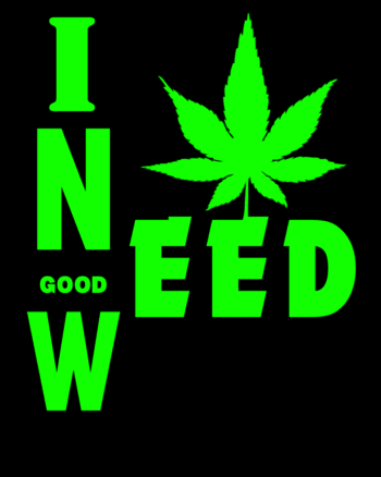 I need Good Weed