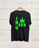 I Need Good Weed Black T shirt