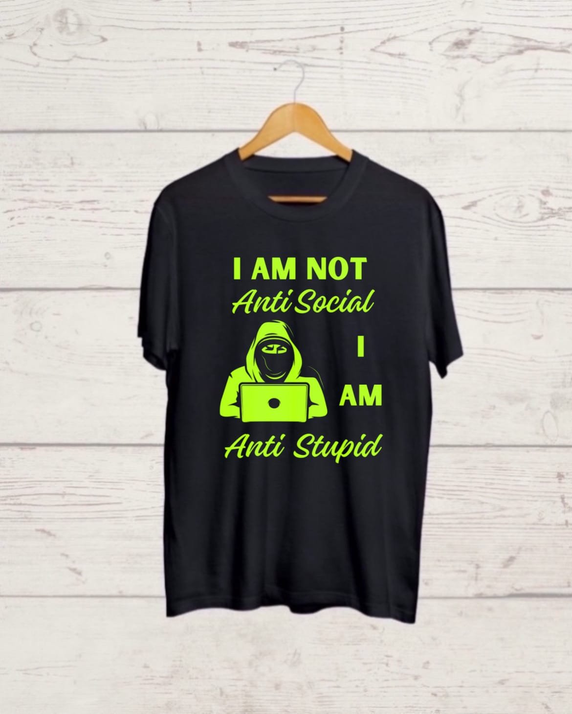 I am not Anti Social I am Anti Stupid Buy Funny Quote print Black T shirt
