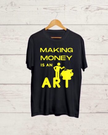 Making Money is an Art Black T shirt