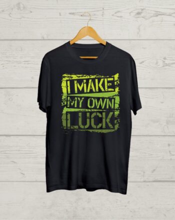 I make my own Luck Black T shirt
