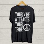 Buy Your Vibe attracts your Tribe T shirt