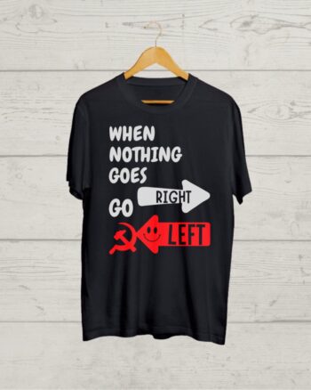 Buy When Nothing Goes Right Go Left print T shirt